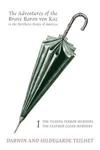 bokomslag The Adventures of the Brave Baron von Kaz, Volume 1: The Ticking Terror Murders / The Feather Cloak Murders