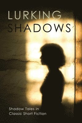 Edgar Allan Poe, Henry S Whitehead, Chad Arment - Lurking Shadows: Shadow Tales in Classic Short Fiction, Häftad