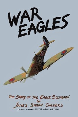 bokomslag War Eagles: The Story of the Eagle Squadron