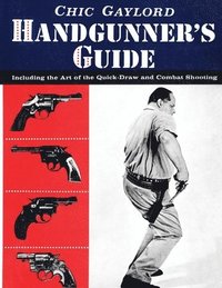 bokomslag Handgunner's Guide: Including the Art of the Quick-Draw and Combat Shooting