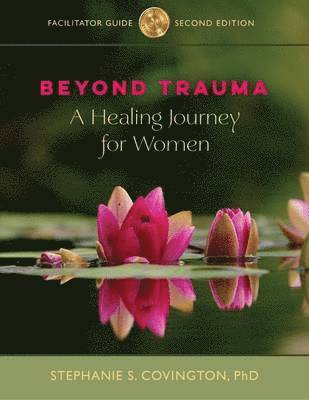 Stephanie S. Covington - Beyond Trauma Facilitator Guide, Häftad