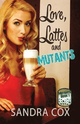 Sandra Cox - Love, Lattes and Mutants, Häftad