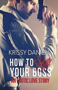 bokomslag How to Kill Your Boss - An Erotic Love Story
