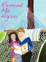 Remind Me Again: Navigating Through the Death of a Grandparent, Parent, Family Member, or Loved One