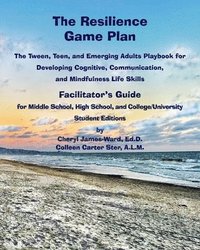 bokomslag The Resilience Game Plan The Tween/Teen Playbook for Developing Cognitive, Communication, and Mindfulness Life Skills - Facilitator's Guide