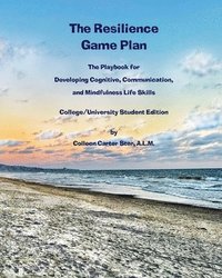 bokomslag The Resilience Game Plan: The Playbook for Developing Cognitive, Communication, and Mindfulness Life Skills