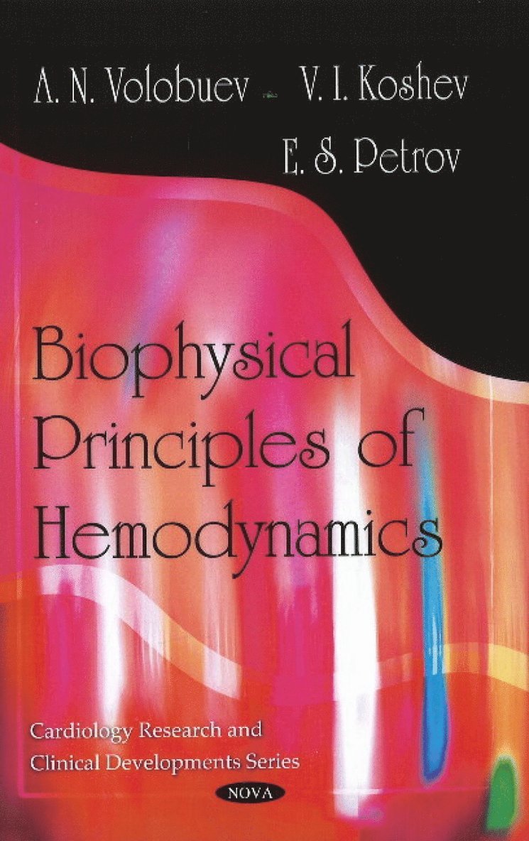 A N Volobuev, V I Koshev, E S Petrov - Biophysical Principles of Hemodynamics, Häftad