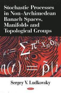 bokomslag Stochastic Processes in Non-Archimedean Banach Spaces, Manifolds & Topological Groups