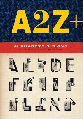 bokomslag A2z+ Alphabets & Other Signs: (Revised and Expanded with Over 100 New Pages, the Ultimate Collection of Fascinating Alphabets, Fonts, Emblems, Lette