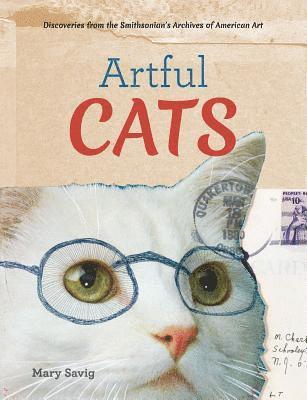 Mary Savig - Artful Cats: Discoveries from the Smithsonian's Archives of American Art, Häftad