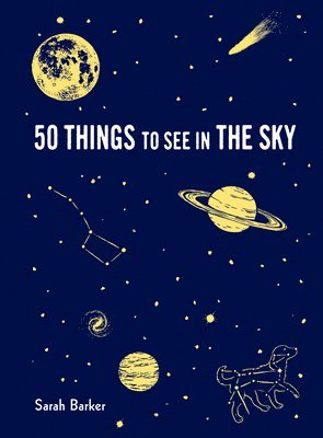 bokomslag 50 Things to See in the Sky: (Illustrated Beginner's Guide to Stargazing with Step by Step Instructions and Diagrams, Glow in the Dark Cover)