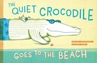 bokomslag The Quiet Crocodile Goes to the Beach
