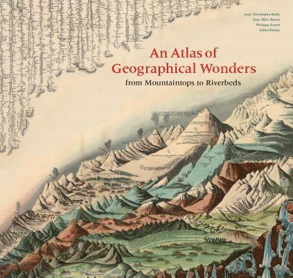 Gilles Palsky, Jean-Marc Besse, Philippe Grand, Jean-Christophe Bailly - Atlas of Geographical Wonders, Inbunden