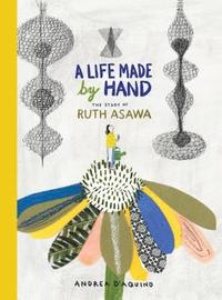 bokomslag A Life Made by Hand: The Story of Ruth Asawa