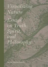 bokomslag Visualizing Nature: Essays on Truth, Spririt, and Philosophy