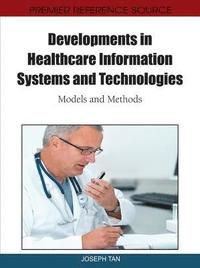 bokomslag Developments in Healthcare Information Systems and Technologies: Models and Methods
