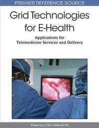bokomslag Grid Technologies for E-Health: Applications for Telemedicine Services and Delivery