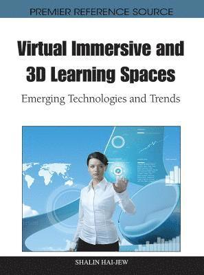 Shalin Hai-Jew - Virtual Immersive and 3D Learning Spaces: Emerging Technologies and Trends, Inbunden