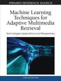 bokomslag Machine Learning Techniques for Adaptive Multimedia Retrieval: Technologies, Applications, and Perspectives