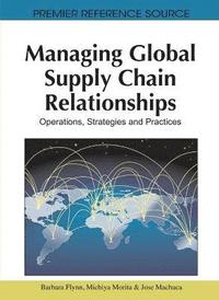 bokomslag Managing Global Supply Chain Relationships: Operations, Strategies and Practices