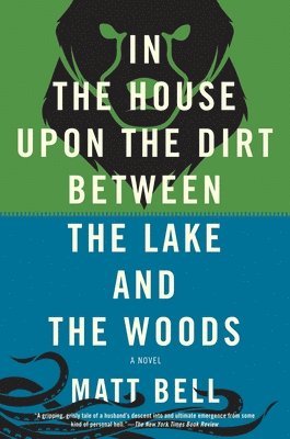 Matt Bell - In the House Upon the Dirt Between the Lake and the Woods, Häftad