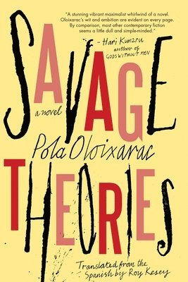 Pola Oloixarac - Savage Theories, Häftad