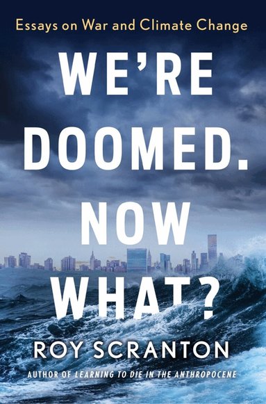 Roy Scranton - We're Doomed. Now What?, Häftad