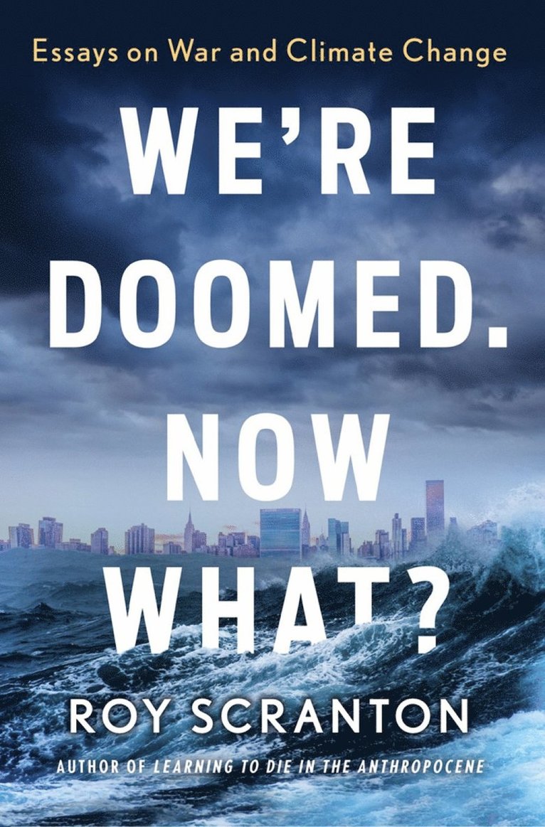 Roy Scranton - We're Doomed. Now What?, Häftad