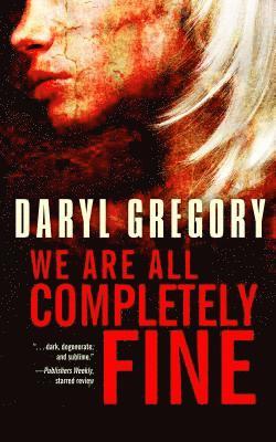 Daryl Gregory - We Are All Completely Fine, Häftad