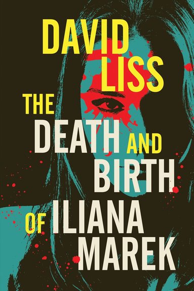 David Liss - Death and Birth of Iliana Marek, Häftad
