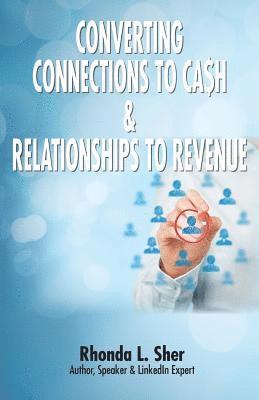 bokomslag Converting Connections to Ca$h & Relationships to Revenue