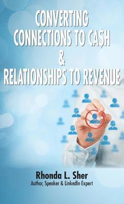 Rhonda L Sher - Converting Connections to Ca$h & Relationships to Revenue, Inbunden