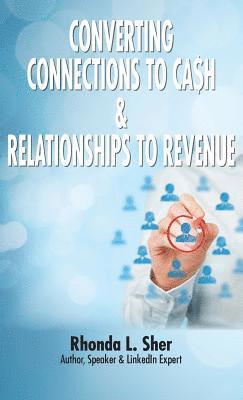 Converting Connections to Ca$h & Relationships to Revenue 1