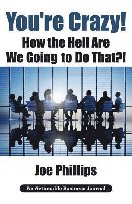 Joe Phillips - You're Crazy! How the Hell Are We Going to Do That?!, Häftad