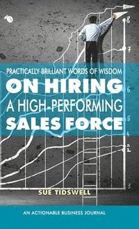 bokomslag Practically Brilliant Words of Wisdom on Hiring a High-Performing Sales Force