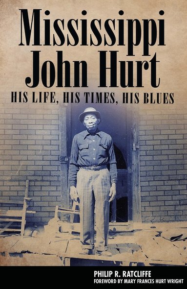 Philip R. Ratcliffe - Mississippi John Hurt, Inbunden