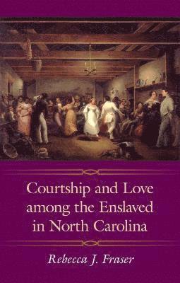 bokomslag Courtship and Love among the Enslaved in North Carolina