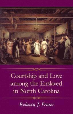 Courtship and Love Among the Enslaved in North Carolina