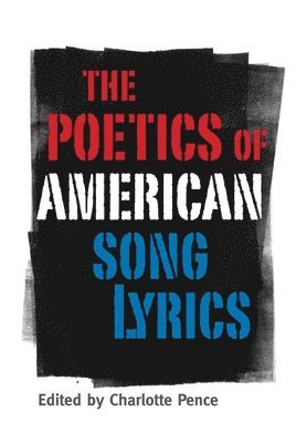 Charlotte Pence - Poetics of American Song Lyrics, Häftad