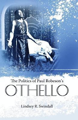 Lindsey R. Swindall - Politics of Paul Robeson's Othello, Häftad