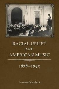 bokomslag Racial Uplift and American Music, 1878-1943