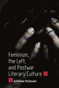 bokomslag Feminism, the Left, and Postwar Literary Culture