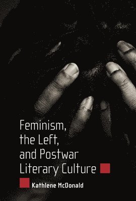 Feminism, the Left, and Postwar Literary Culture 1