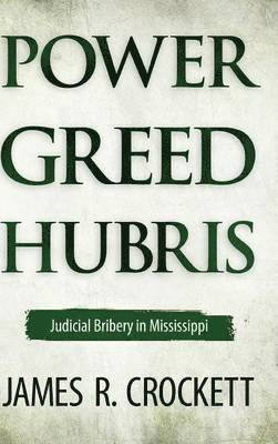 James R. Crockett - Power, Greed, and Hubris, Inbunden