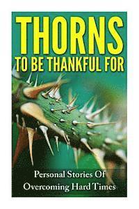 bokomslag Thorns To Be Thankful For: Personal Stories Of Overcoming Hard Times