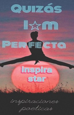 Quizás imperfecta: Inspiraciones Poéticas 1