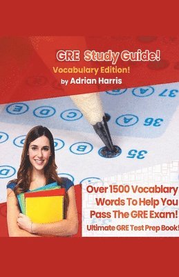 GRE Study Guide ! Vocabulary Edition! Contains Over 1500 Vocabulary Words To Help You Pass The GRE Exam! Ultimate Gre Test Prep Book! 1