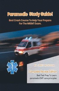 bokomslag Paramedic Study Guide! Best Crash Course to Help You Prepare For the NREMT Exam Complete Review Edition - Best Test Prep to Learn Paramedic Care Principles