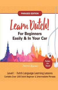 bokomslag Learn Dutch For Beginners Easily! Phrases Edition! Contains Over 1000 Dutch Beginner & Intermediate Phrases
