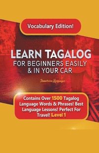 bokomslag Learn Tagalog For Beginners Easily & In Your Car! Vocabulary Edition! Contains Over 1500 Tagalog Language Words & Phrases! Best Language Lessons Perfect For Travel! Level 1